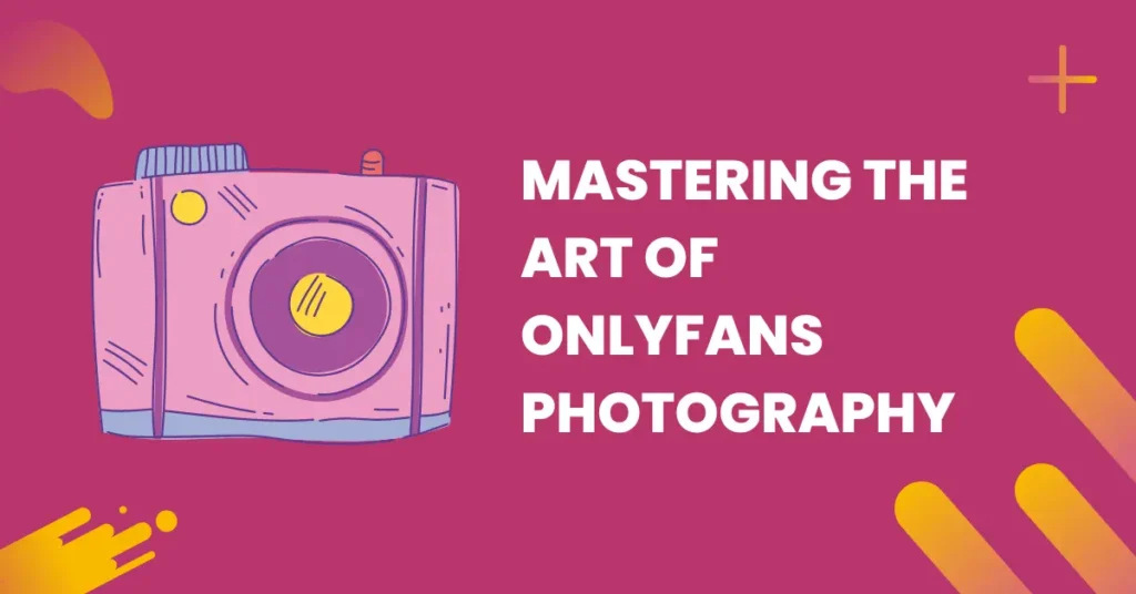 mastering the art of onlyfans photography