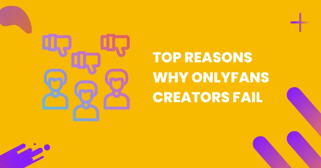 top reasons why onlyfans creators fail