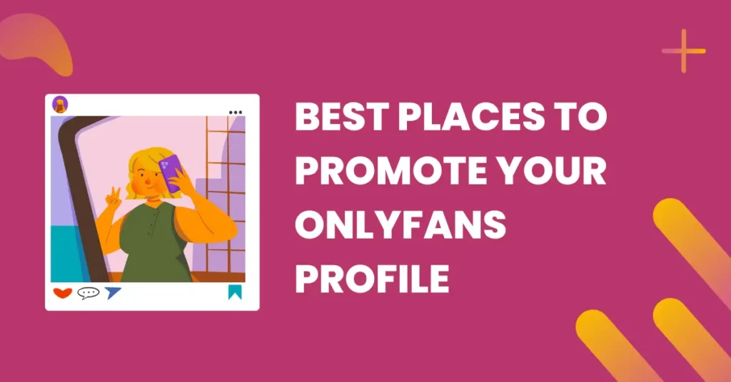 Best Places to Promote Your OnlyFans Profile