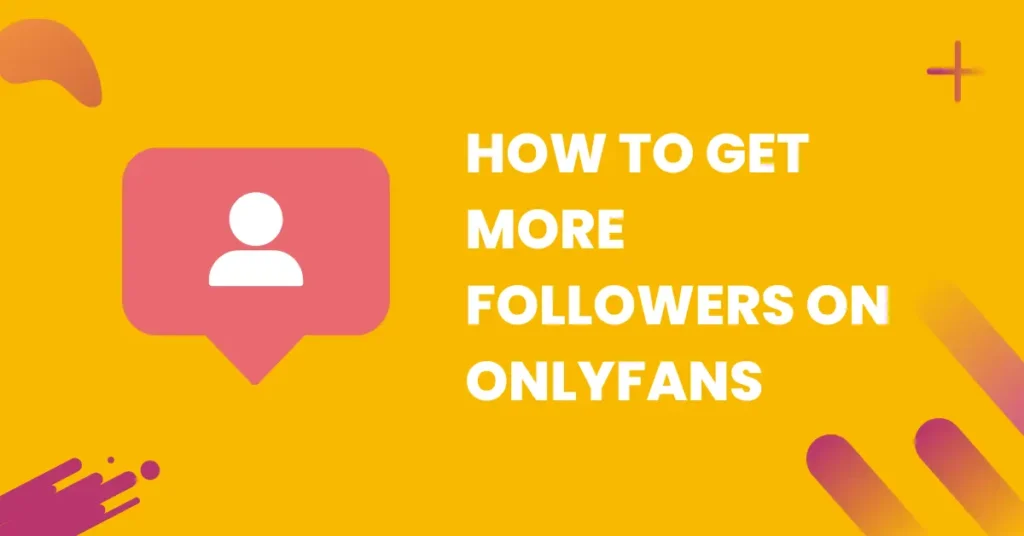 how to get more followers on onlyfans