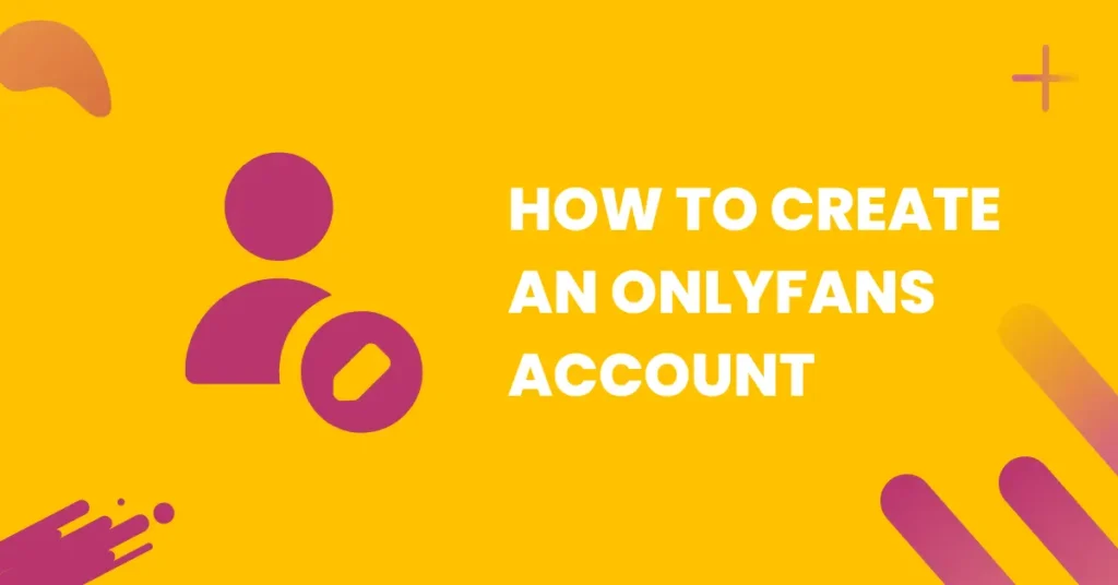 how to create an onlyfans accounta