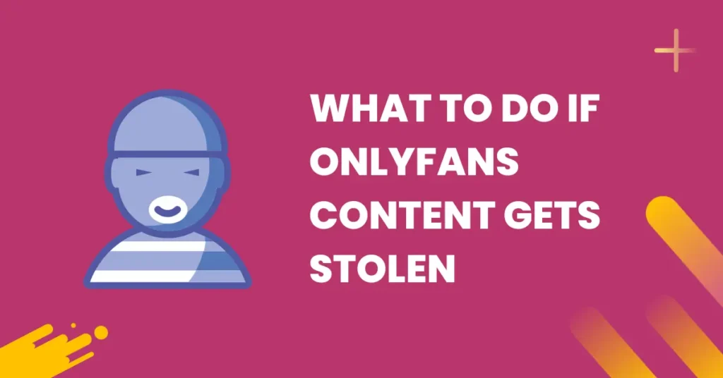 what to do if onlyfans content gets stolen