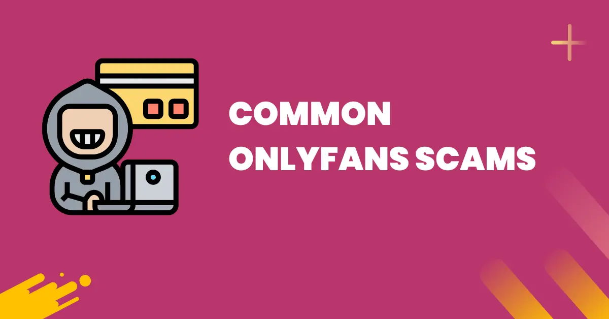 OnlyFans Scams – 10 Common Scams To Look Out For - FansCharm